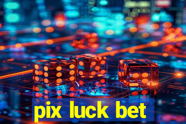 pix luck bet