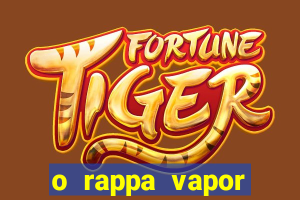 o rappa vapor barato letra