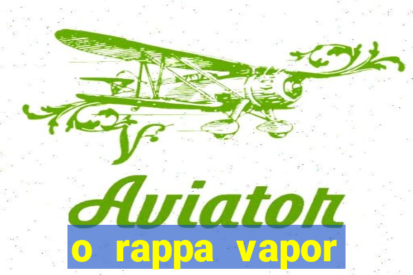 o rappa vapor barato letra