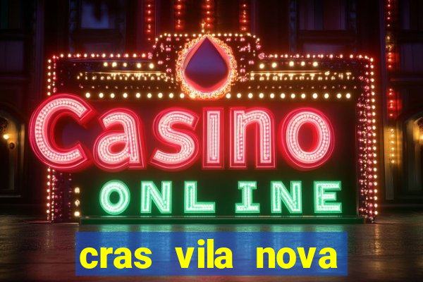 cras vila nova cachoeirinha horario de funcionamento