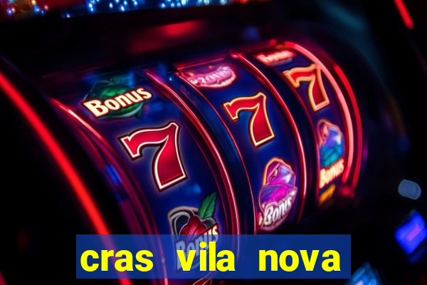 cras vila nova cachoeirinha horario de funcionamento