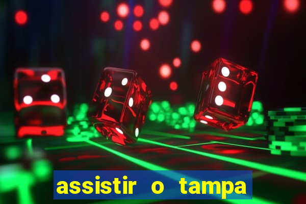 assistir o tampa da bola