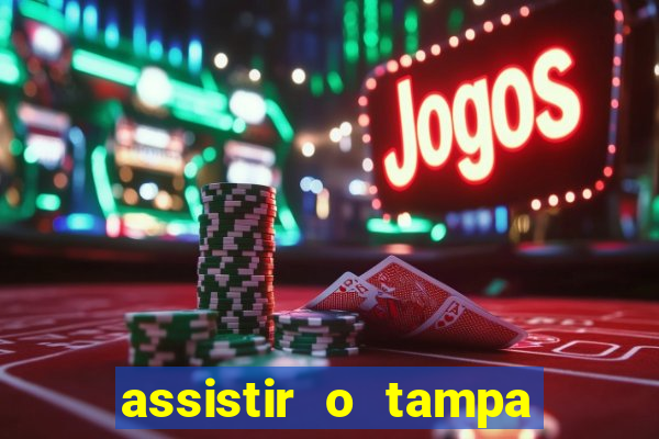 assistir o tampa da bola