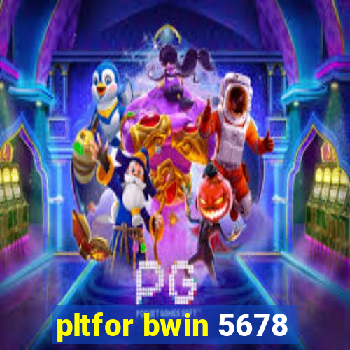 pltfor bwin 5678