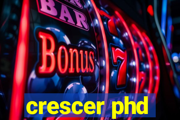 crescer phd