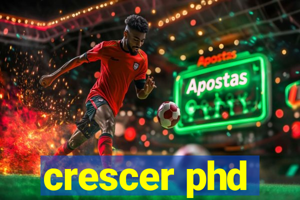 crescer phd