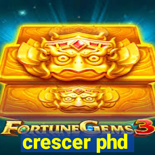 crescer phd