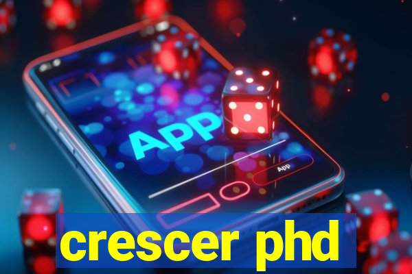 crescer phd