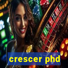 crescer phd