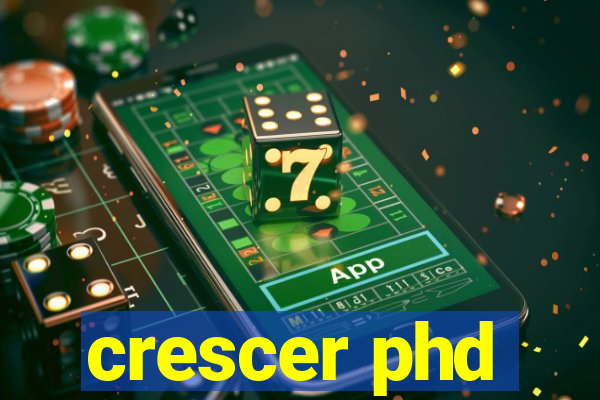 crescer phd