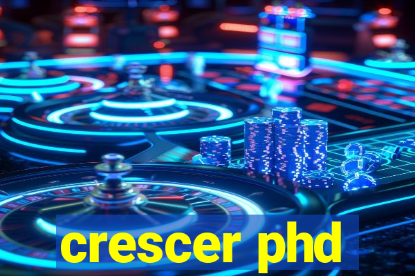 crescer phd