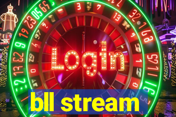 bll stream