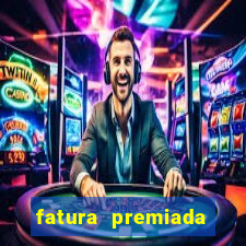 fatura premiada riachuelo loteria federal