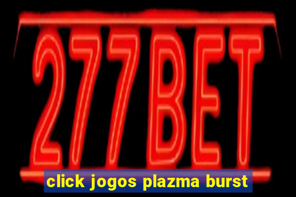 click jogos plazma burst