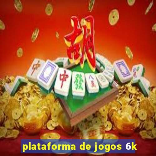 plataforma de jogos 6k