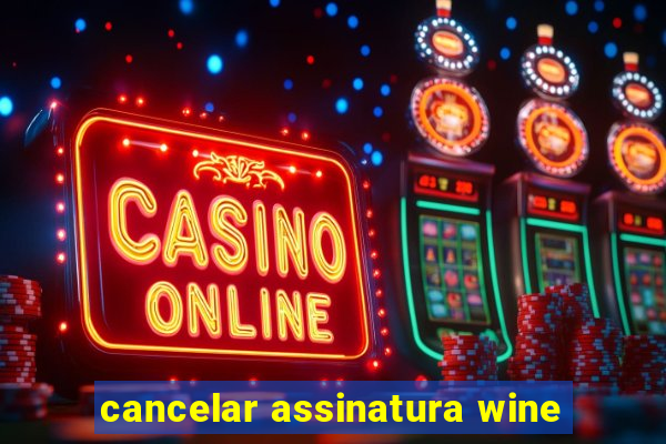 cancelar assinatura wine