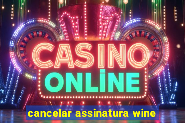 cancelar assinatura wine