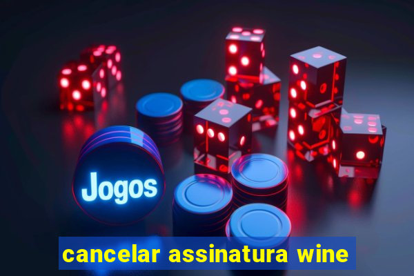 cancelar assinatura wine