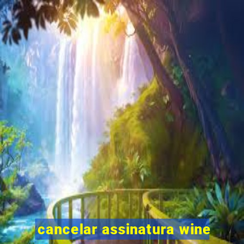 cancelar assinatura wine