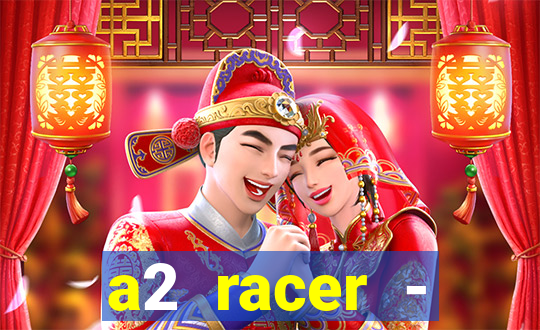 a2 racer - riscando o asfalto assistir