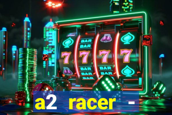 a2 racer - riscando o asfalto assistir