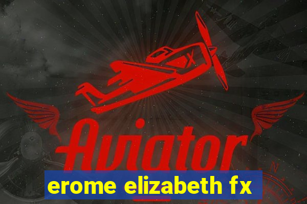 erome elizabeth fx