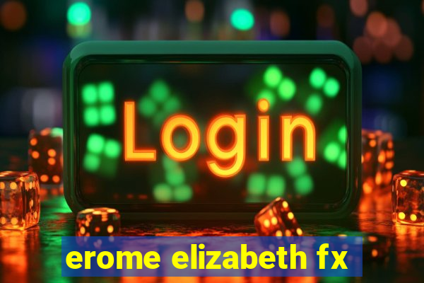 erome elizabeth fx