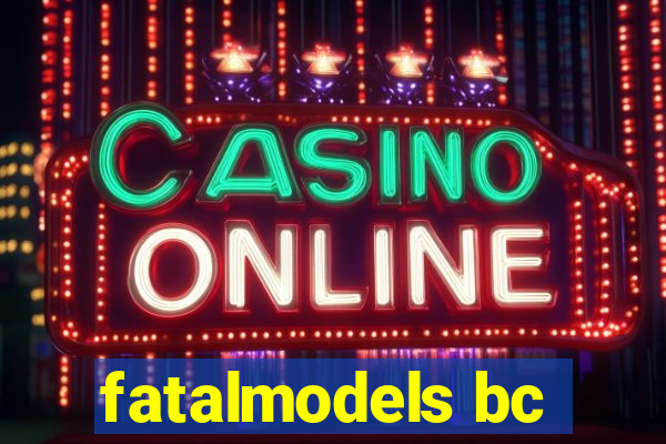 fatalmodels bc