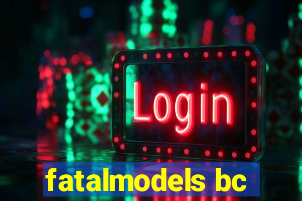 fatalmodels bc