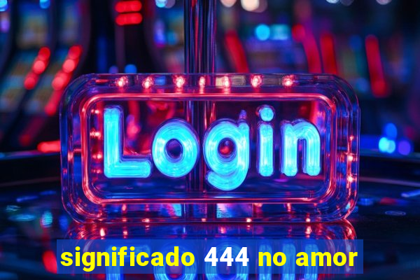 significado 444 no amor