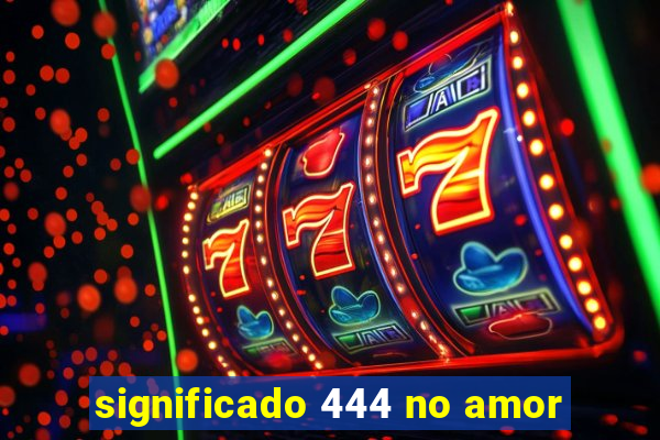 significado 444 no amor