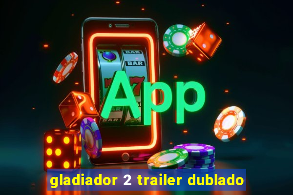 gladiador 2 trailer dublado