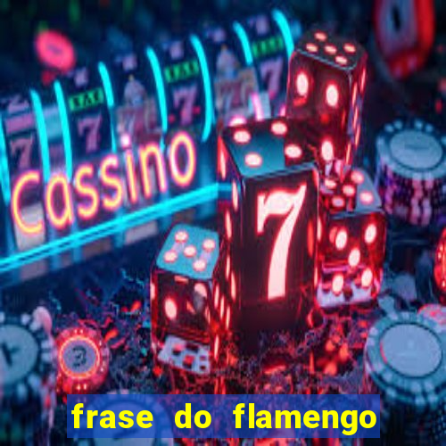 frase do flamengo para foto