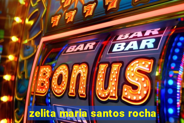 zelita maria santos rocha