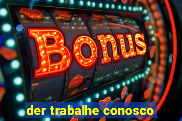 der trabalhe conosco