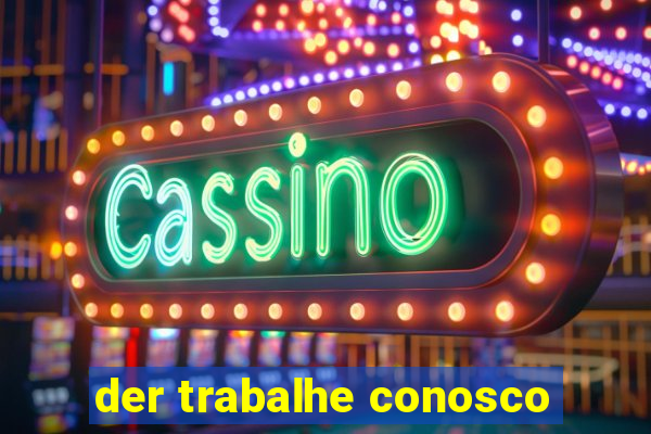 der trabalhe conosco