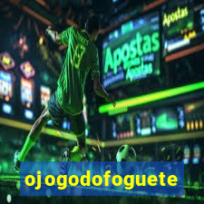 ojogodofoguete