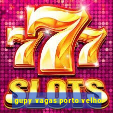 gupy vagas porto velho