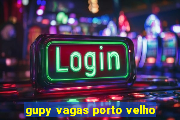 gupy vagas porto velho