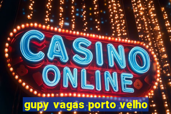 gupy vagas porto velho