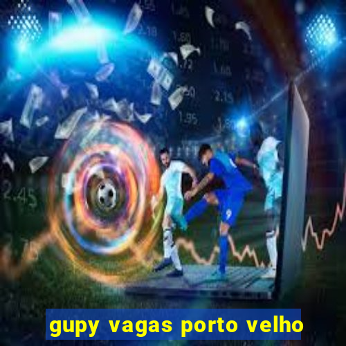 gupy vagas porto velho