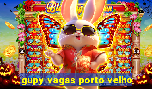 gupy vagas porto velho