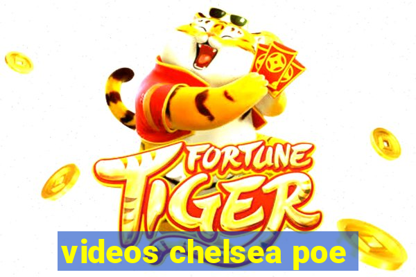 videos chelsea poe