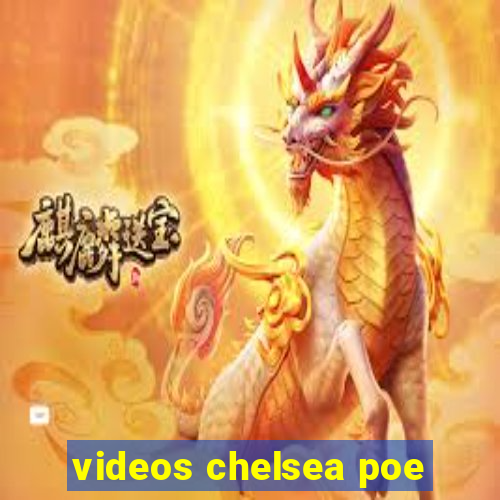 videos chelsea poe