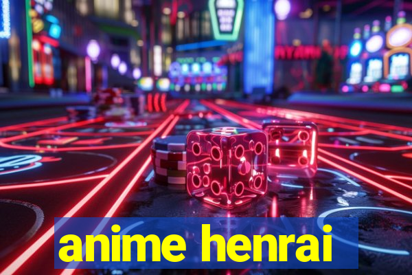 anime henrai