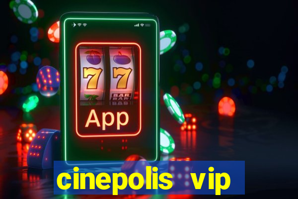 cinepolis vip parque shopping