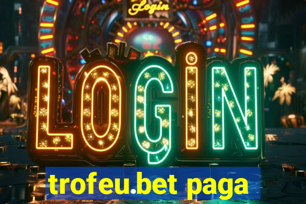 trofeu.bet paga