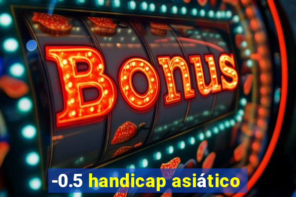 -0.5 handicap asiático