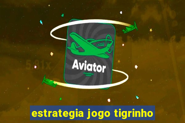 estrategia jogo tigrinho