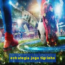 estrategia jogo tigrinho